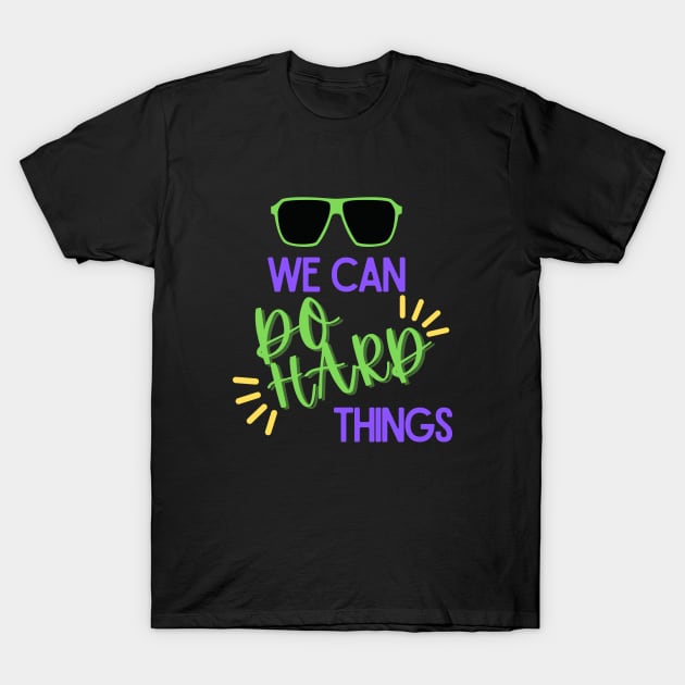 We Can Do Hard Things T-Shirt by baha2010